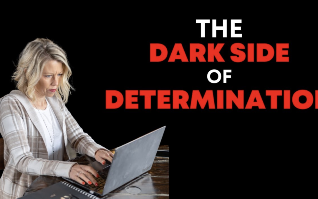 The Dark Side of Determination, how to stop suffering for success and start living for your dream.