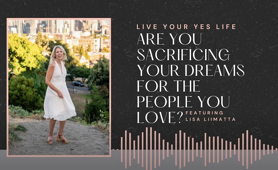Are you Sacrificing Your Dreams For The People You Love?