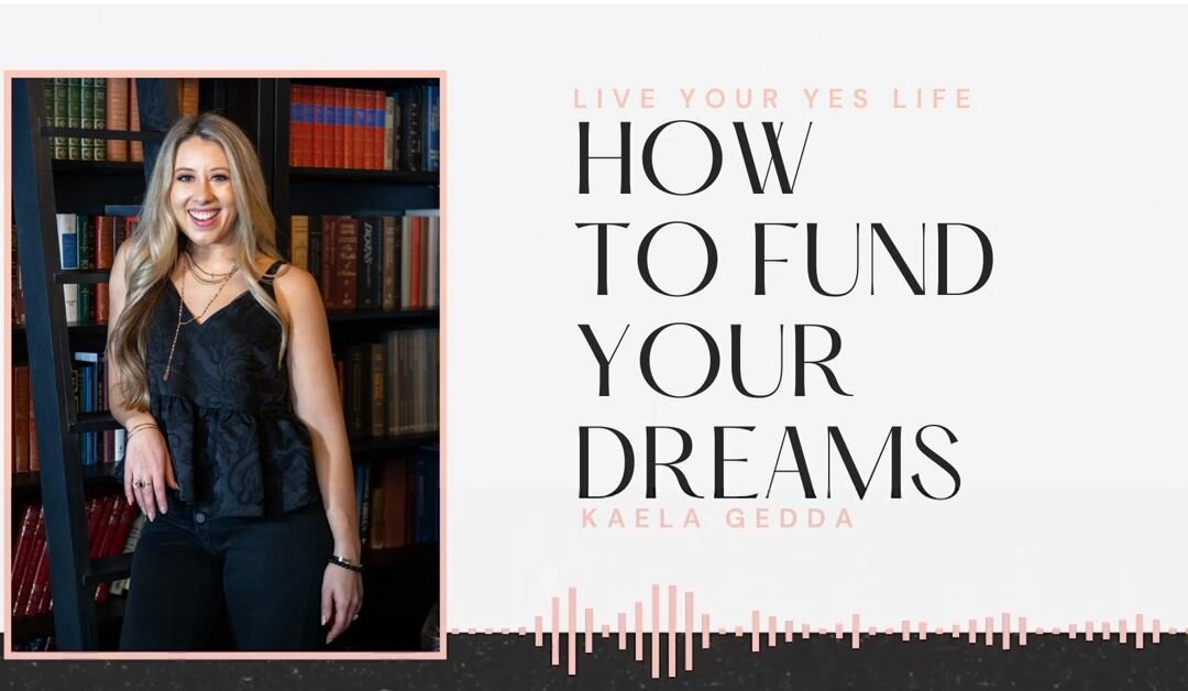 How to fund your dreams with Kaela Gedda