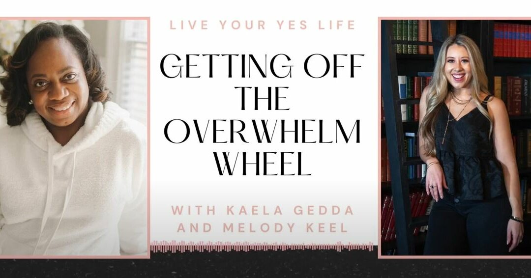 Getting Off The Overwhelm Wheel With Kaela Gedda And Melody Keel