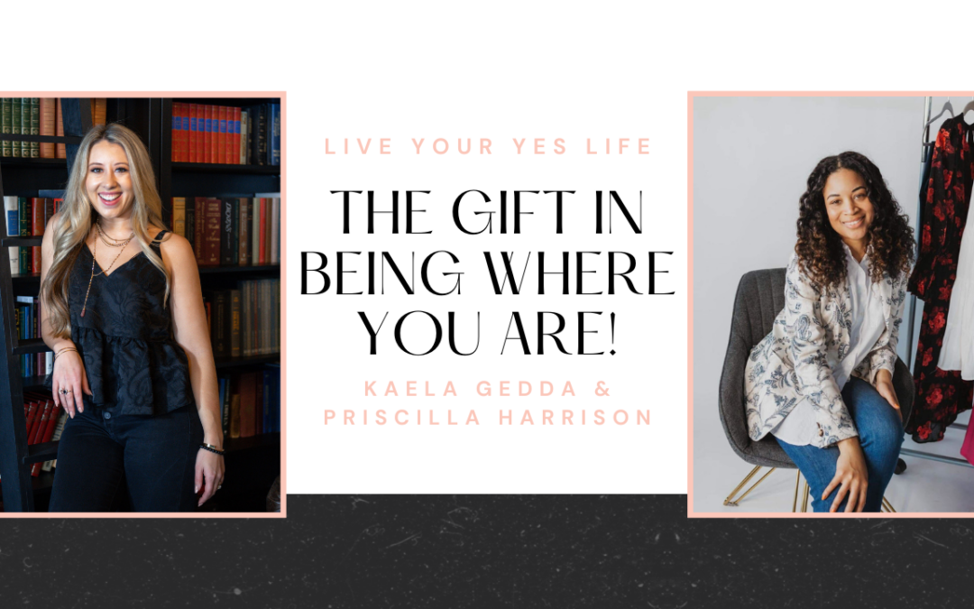 The Gift in Being Where You Are With Priscilla Harrison