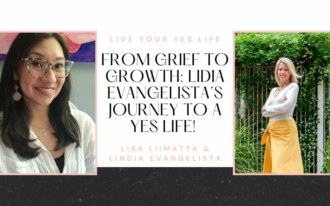 From Grief to Growth: Lidia Evangelista’s Journey to a YES Life