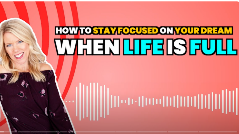 How To Stay Focused On Your Dream When Life Is Full